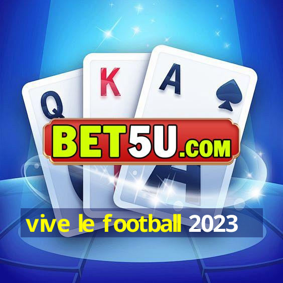 vive le football 2023